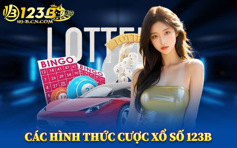 Xổ Số 123B – Điểm Đến Lô Đề Online Uy Tín Hàng Đầu 2026 2 Các Hình Thức Cược Xổ Số 123B