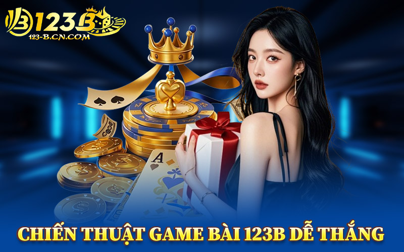 Game Bài 123B – Sảnh Bài Trực Tuyến Mang Phong Cách Riêng 2 Chiến Thuật Game Bài 123B Dễ Thắng