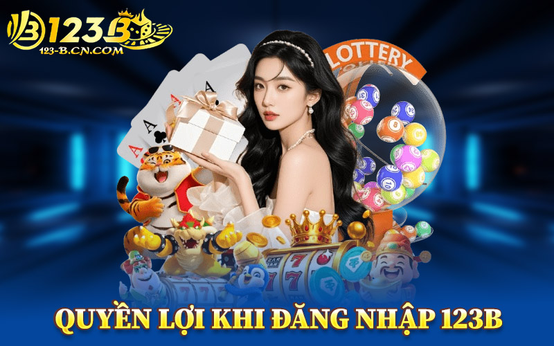 Đăng Nhập 123B – Vào Tài Khoản Ổn Định Không Gián Đoạn 2 Quyền Lợi Khi Đăng Nhập 123B
