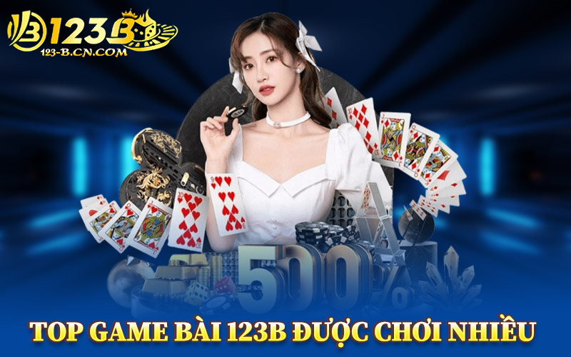 Game Bài 123B – Sảnh Bài Trực Tuyến Mang Phong Cách Riêng 1 Top Game Bài 123B Được Chơi Nhiều